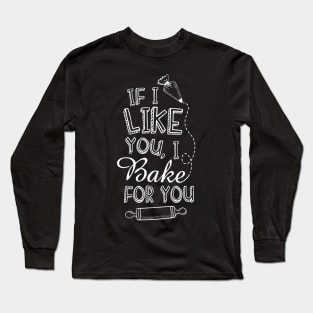 Cooking Baking Lover Tee If I Like You I Bake For You Long Sleeve T-Shirt